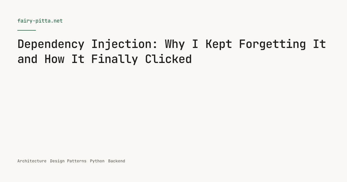Dependency Injection: Why I Kept Forgetting It and How It Finally Clicked