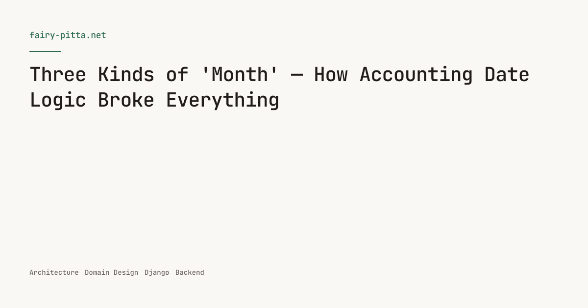 Three Kinds of 'Month' — How Accounting Date Logic Broke Everything